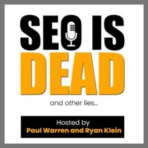 SEO is dead and other lies podcast