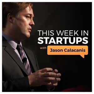 This Week in startups Podcast